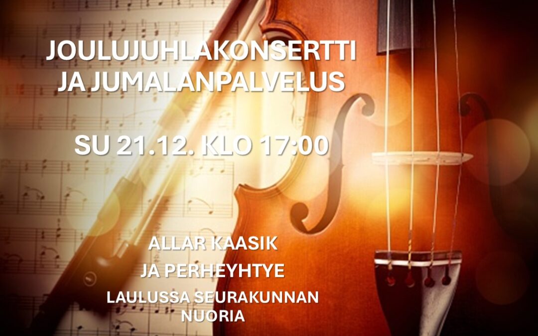 Joulujuhlakonsertti ja jumalanpalvelus 21.12. klo 17:00